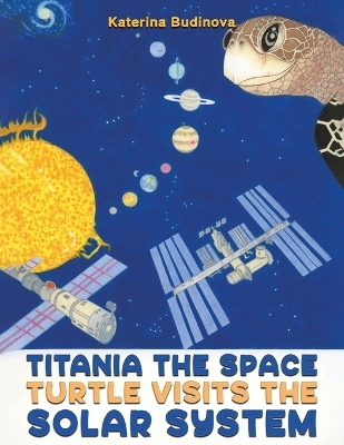 Titania the Space Turtle Visits the Solar System - Katerina Budinova