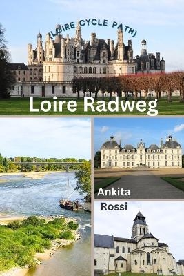 Loire Radweg (Loire Cycle Path) - Ankita Rossi