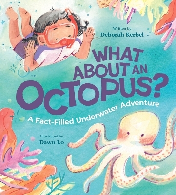 What About an Octopus?: A Fact-Filled Underwater Adventure - Deborah Kerbel