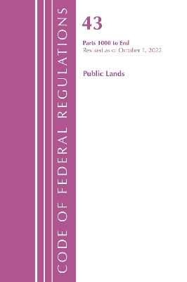 Code of Federal Regulations, TITLE 43 PUBLIC LANDS 1000-END, Revised as of October 1, 2022 -  Office of The Federal Register (U.S.)
