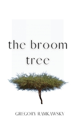 The Broom Tree - Gregory Ramkawsky