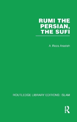 Rumi The Persian, The Sufi - A. Reza Arasteh