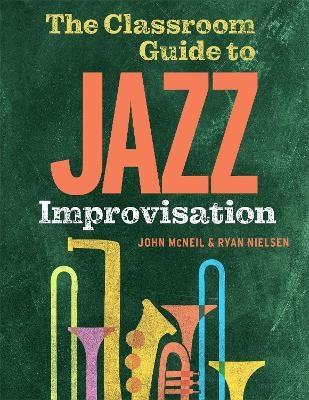 The Classroom Guide to Jazz Improvisation - John McNeil, Ryan Nielsen