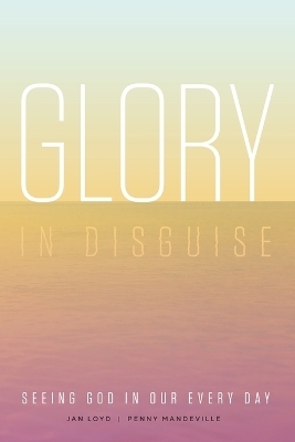 Glory in Disguise - Jan Loyd, Penny Mandeville