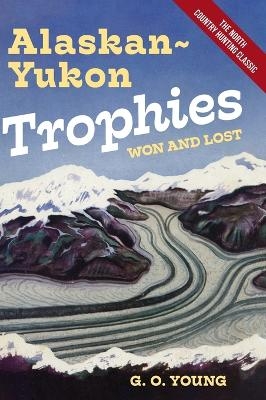 Alaskan Yukon Trophies Won and Lost - G O Young