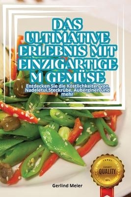 Das Ultimative Erlebnis Mit Einzigartigem Gemüse -  Gerlind Meier