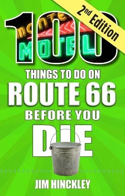 100 Things to Do on Route 66 Before You Die, 2nd Edition - Jim Hinckley