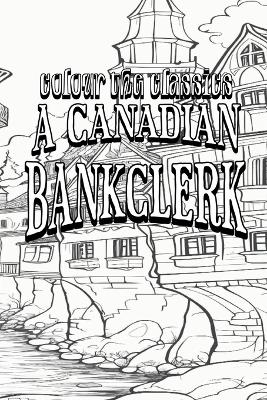 A Canadian Bankclerk -  Colour the Classics