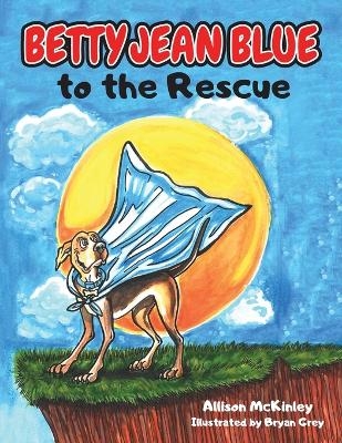 Betty Jean Blue to the Rescue - Allison McKinley