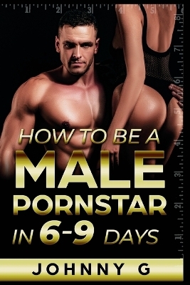 How To Be A Male Pornstar In 6-9 Days - Johnny G