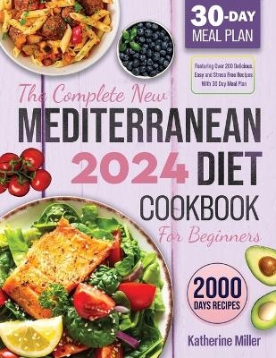 The complete New Mediterranean Diet Cookbook For Beginners 2024 - Katherine Miller