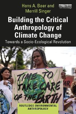 Building the Critical Anthropology of Climate Change - Hans A. Baer, Merrill Singer