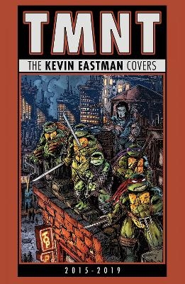 Teenage Mutant Ninja Turtles: The Kevin Eastman Covers (2015-2019) - Kevin Eastman