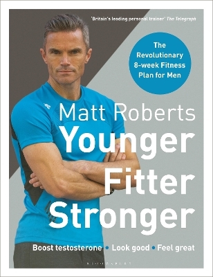 Matt Roberts' Younger, Fitter, Stronger - Matt Roberts, Peta Bee