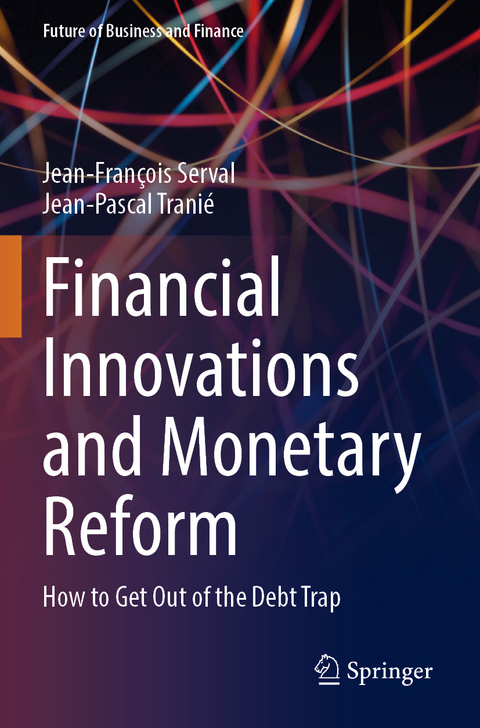 Financial Innovations and Monetary Reform - Jean-François Serval, Jean-Pascal Tranié