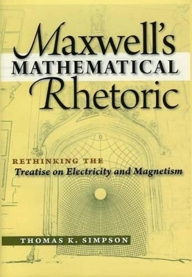 Maxwell's Mathematical Rhetoric - Thomas K. Simpson