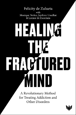 Healing the Fractured Mind - Felicity De Zulueta, Monique Notice, Jayshree Unadkat, Leonor de Escoriaza