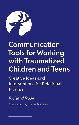 Communication Tools for Working with Traumatized Children and Teens - Richard Rose