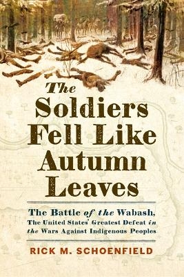 The Soldiers Fell Like Autumn Leaves - Rick M Schoenfield