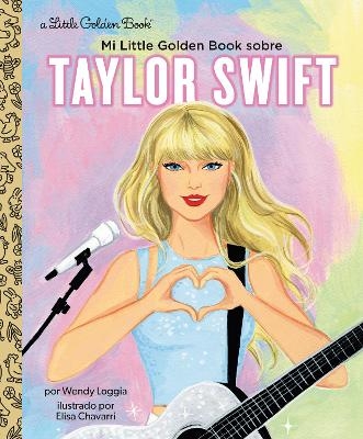 Mi Little Golden Book sobre Taylor Swift (My Little Golden Book About Taylor Swift Spanish Edition) - Wendy Loggia, Maria Correa