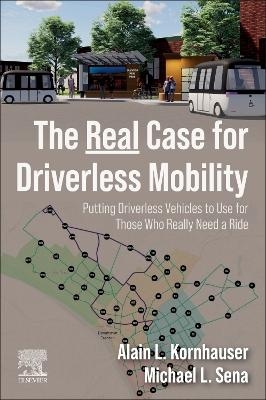 The Real Case for Driverless Mobility - Alain L. Kornhauser, Michael L. Sena