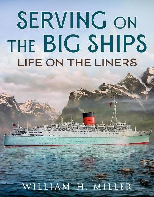 Serving on the Big Ships - William H. Miller