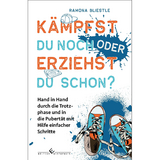 Kämpfst du noch oder erziehst du schon? - Ramona Bliestle