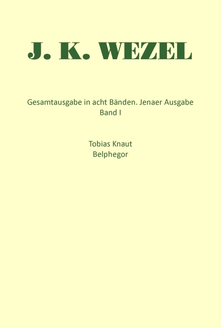 Gesamtausgabe in acht Bänden. Jenaer Ausgabe / Tobias Knaut. Belphegor - Johann K Wezel