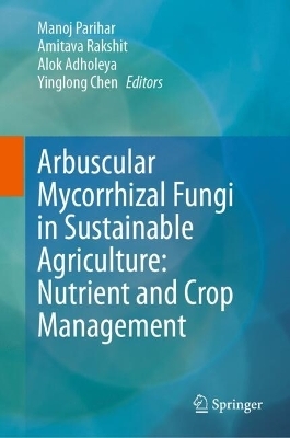 Arbuscular Mycorrhizal Fungi in Sustainable Agriculture: Nutrient and Crop Management - 