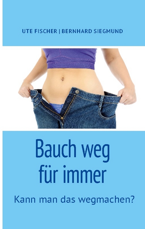 Bauch weg für immer - Ute Fischer, Bernhard Siegmund