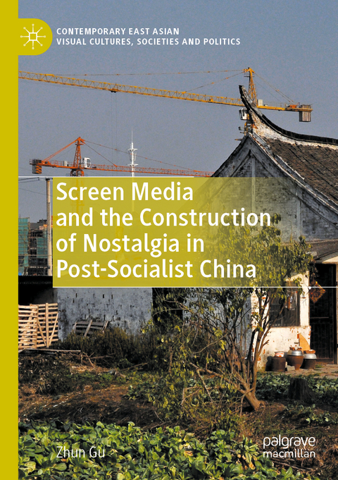 Screen Media and the Construction of Nostalgia in Post-Socialist China - Zhun Gu