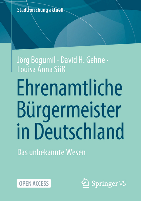 Ehrenamtliche Bürgermeister in Deutschland - Jörg Bogumil, David H. Gehne, Louisa Anna Süß