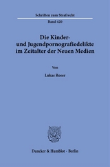 Die Kinder- und Jugendpornografiedelikte im Zeitalter der Neuen Medien. - Lukas Roser