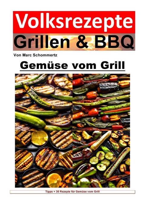 Volksrezepte Grillen &amp; BBQ / Volksrezepte Grillen und BBQ - Gemüse vom Grill - Marc Schommertz