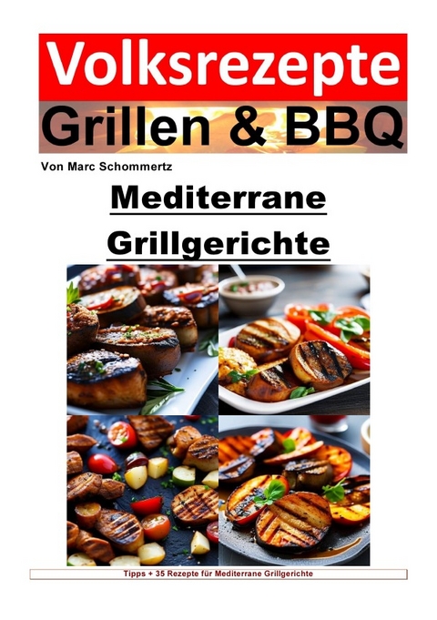 Volksrezepte Grillen &amp; BBQ / Volksrezepte Grillen und BBQ – Mediterrane Grillgerichte - Marc Schommertz