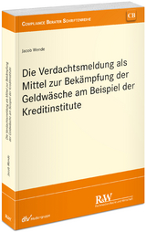 Die Verdachtsmeldung als Mittel zur Bekämpfung der Geldwäsche am Beispiel der Kreditinstitute - Jacob Wende