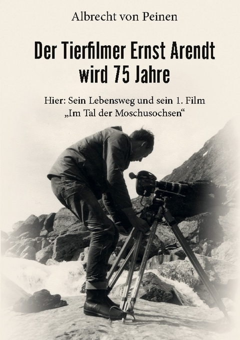 Der Tierfilmer Ernst Arendt wird 75 Jahre - Albrecht von Peinen