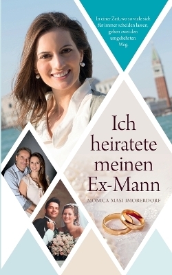 Ich heiratete meinen Ex-Mann - Monica Masi Imoberdorf