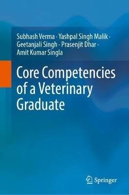 Core Competencies of a Veterinary Graduate - Subhash Verma, Yashpal Singh Malik, Geetanjali Singh, Prasenjit Dhar, Amit Kumar Singla