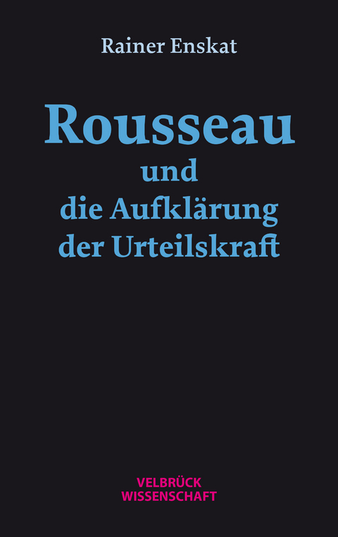 Rousseau und die Aufklärung der Urteilskraft - Rainer Enskat