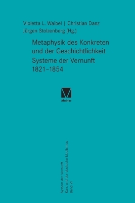 Metaphysik des Konkreten und der Geschichtlichkeit. Systeme der Vernunft 1821–1854 - 