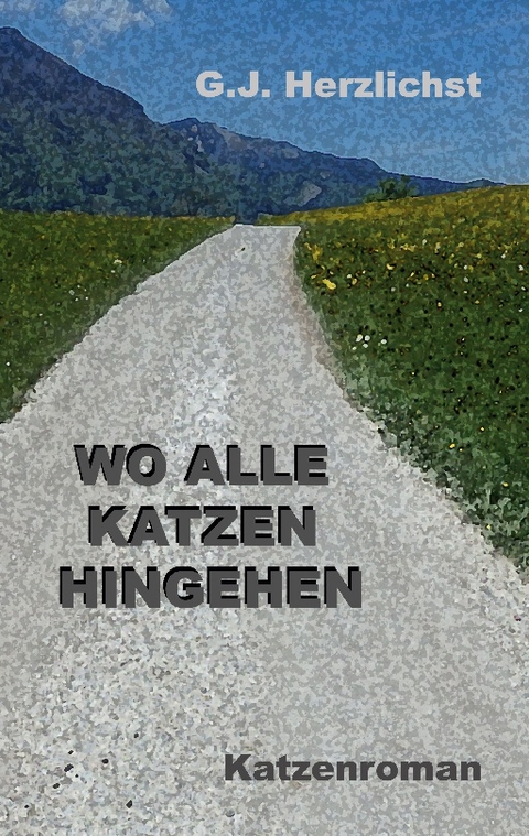 Wo alle Katzen hingehen - G. J. Herzlichst