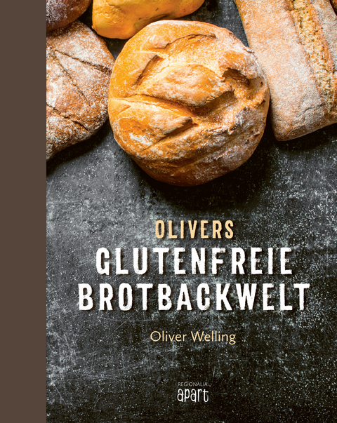 Olivers glutenfreie Brotbackwelt - Oliver Welling