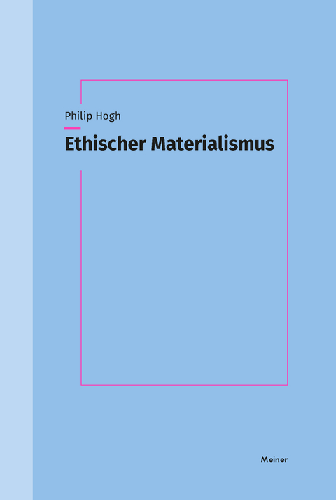 Ethischer Materialismus - Philip Hogh