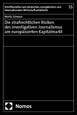 Die strafrechtlichen Risiken des investigativen Journalismus am europäisierten Kapitalmarkt - Moritz Schwarz