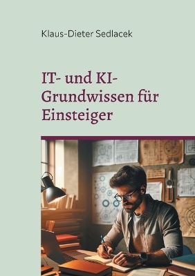 IT- und KI-Grundwissen für Einsteiger - Klaus-Dieter Sedlacek