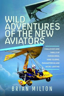 Wild Adventures of the New Aviators - Brian Milton