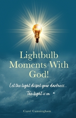 Lightbulb Moments With God! - Carol Cunningham