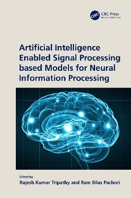 Artificial Intelligence Enabled Signal Processing based Models for Neural Information Processing - 