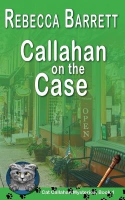 Callahan on the Case - Rebecca Barrett